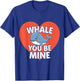 Whale You Be Mine Valentines Day Pun T-Shirt - T-Shirt | Royal