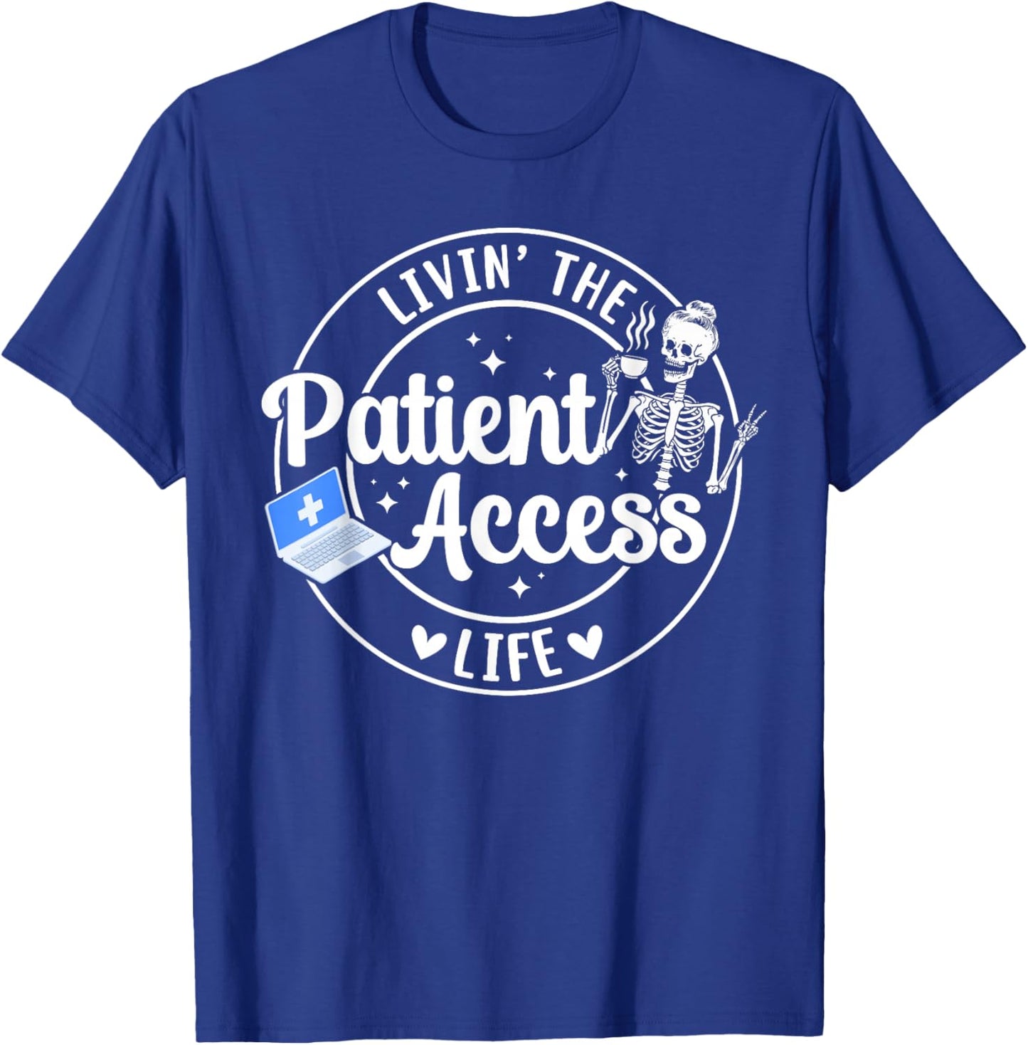 Livin' The Patient Access Life Patient Access Specialist T-Shirt - T-Shirt | Royal