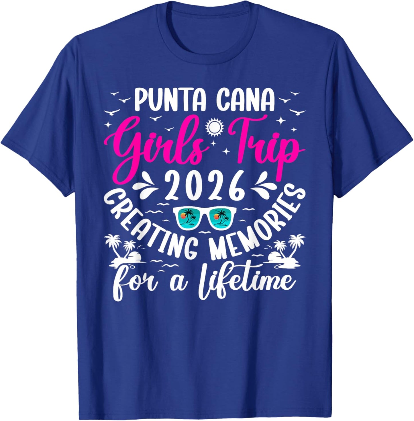 Punta Cana Girls Trip 2026 Creating Memories Girls Vacation T-Shirt - T-Shirt | Royal