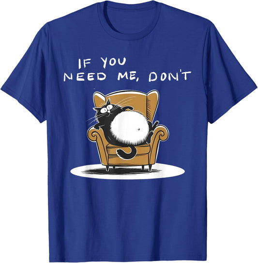 If You Need Me Don’t Funny Black Cat Sarcastic Humor T-Shirt - T-Shirt | Royal