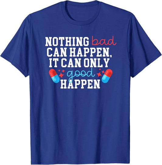 Nothing Bad Can Happen It Can Only Good Happen T-Shirt - T-Shirt | Royal