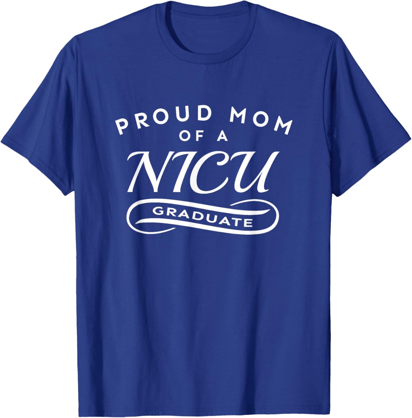Proud Mom of a NICU Graduate Newborn Baby Feet and Heart T-Shirt - T-Shirt | Royal