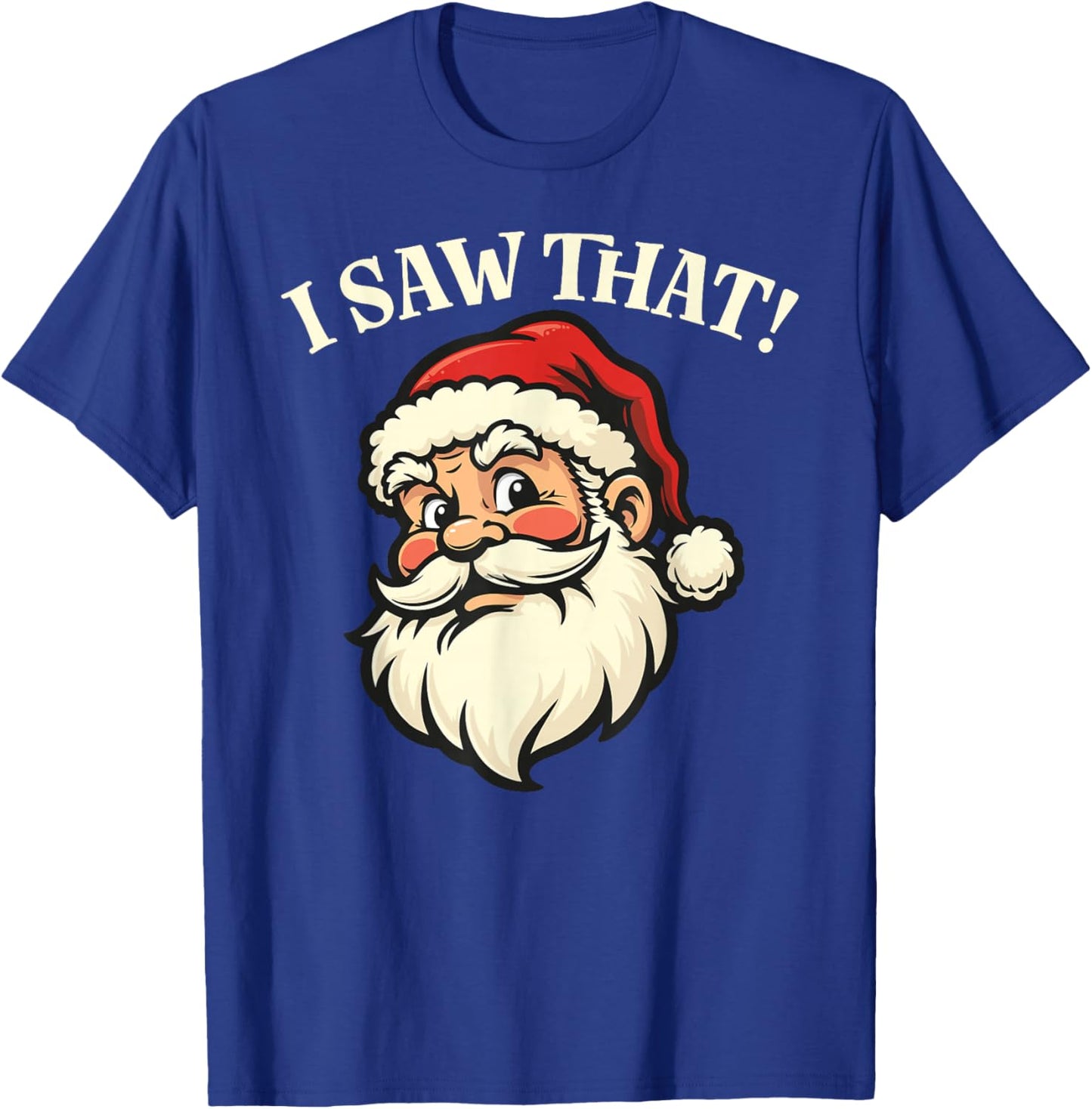 I Saw That - Santa T-Shirt - T-Shirt | Royal