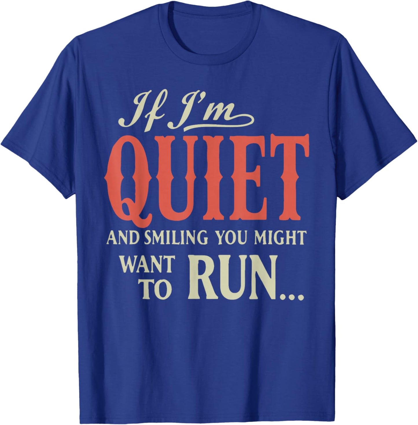 If I'm Quiet and Smiling You Might Want to Run T-Shirt - T-Shirt | Royal