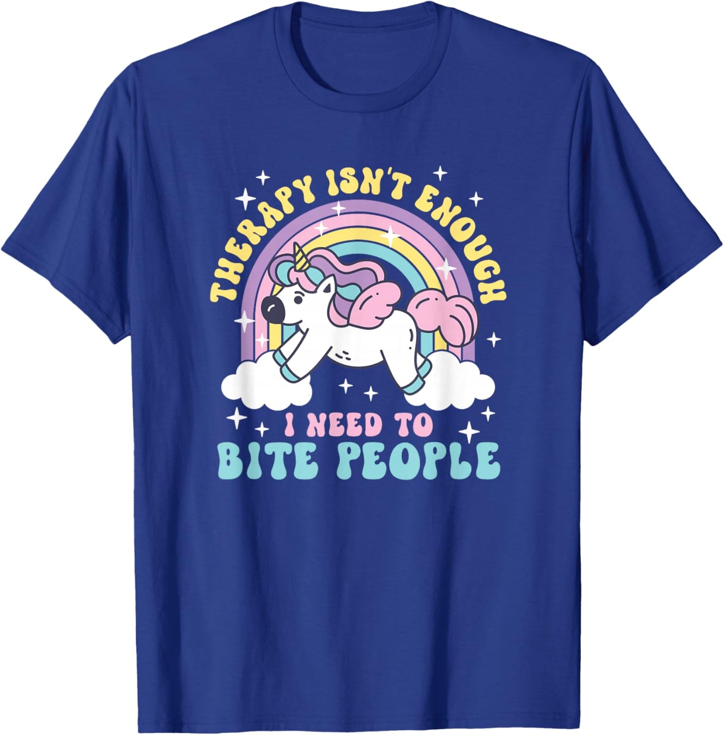 Therapy is Not Enough I Need to Bite People T-Shirt - T-Shirt | Royal