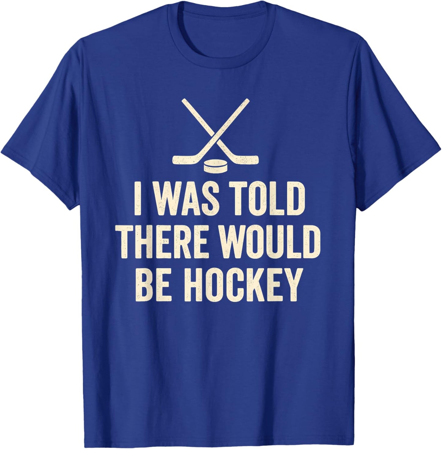 I was Told There Would Be Hockey Sarcastic Fan Quote T-Shirt - T-Shirt | Royal
