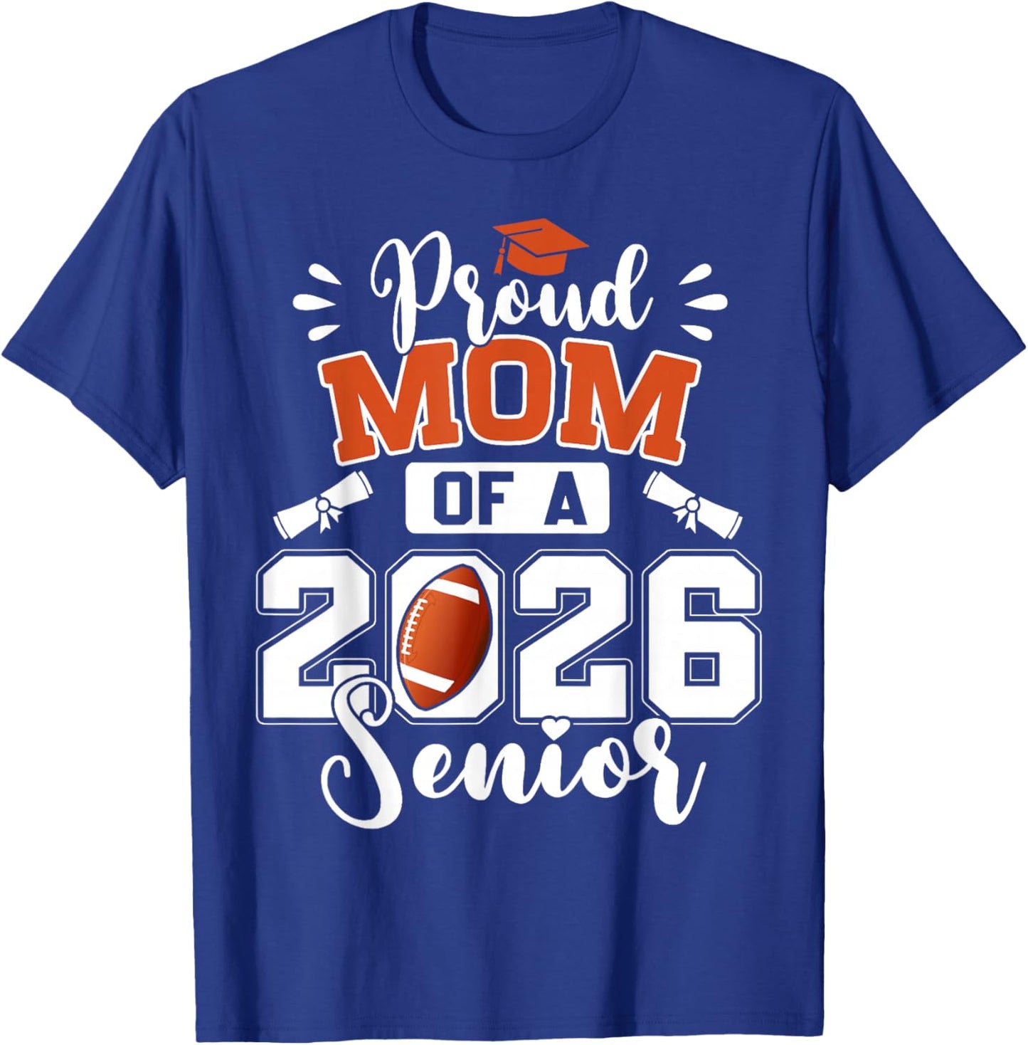 Proud Mom of A 2026 Senior Football Graduate Graduation T-Shirt - T-Shirt | Royal