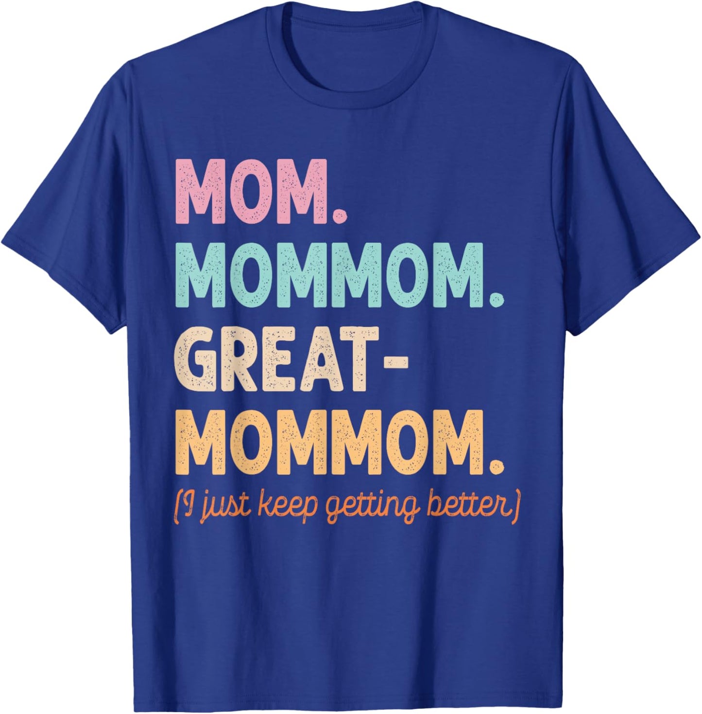 Mom Mom-Mom Great-Mommom Keep Getting Better Cool Grandma T-Shirt - T-Shirt | Royal