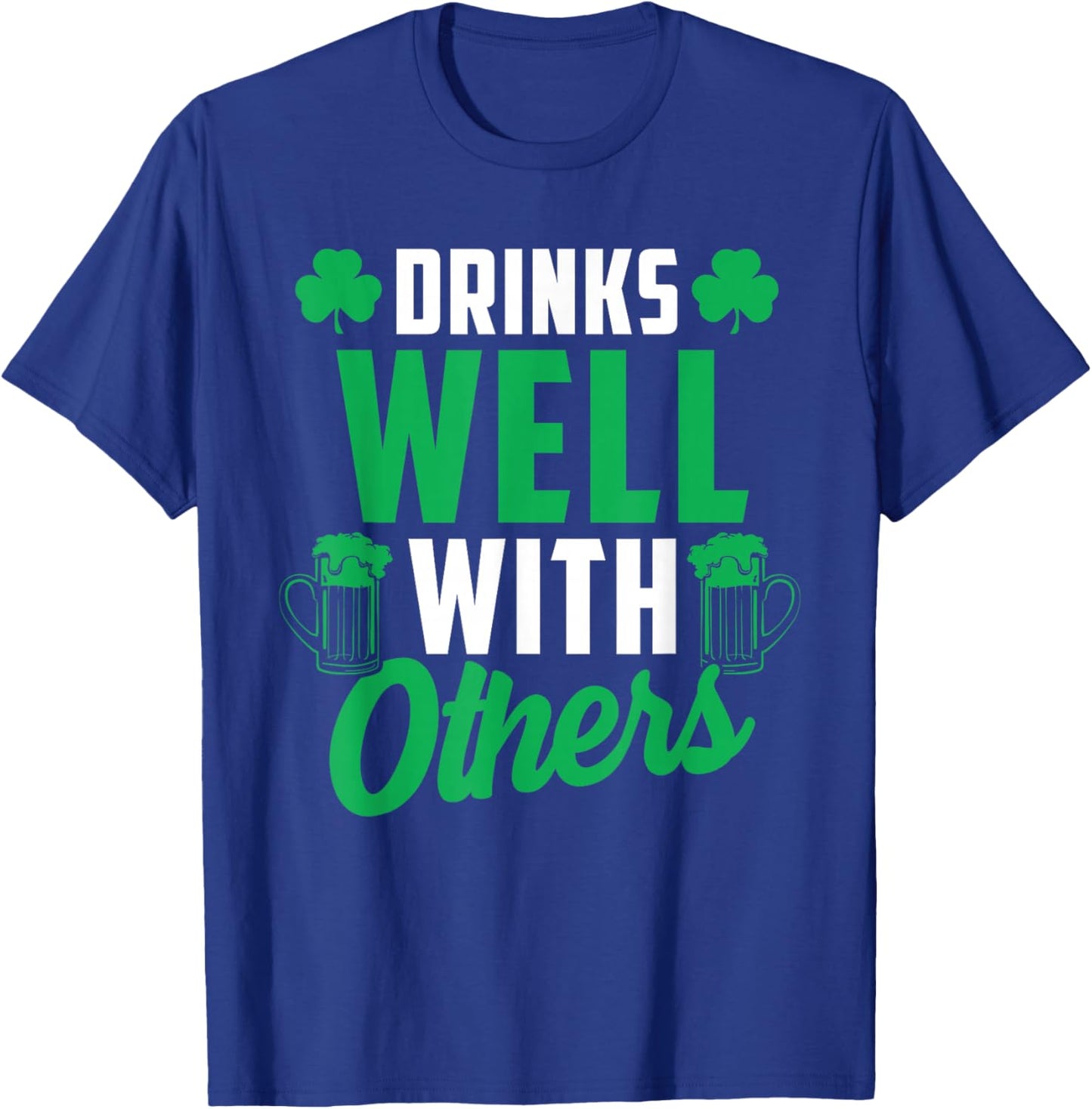 Drinks Well with Others St. Patrick's Day Drunk Beer Funny T-Shirt - T-Shirt | Royal