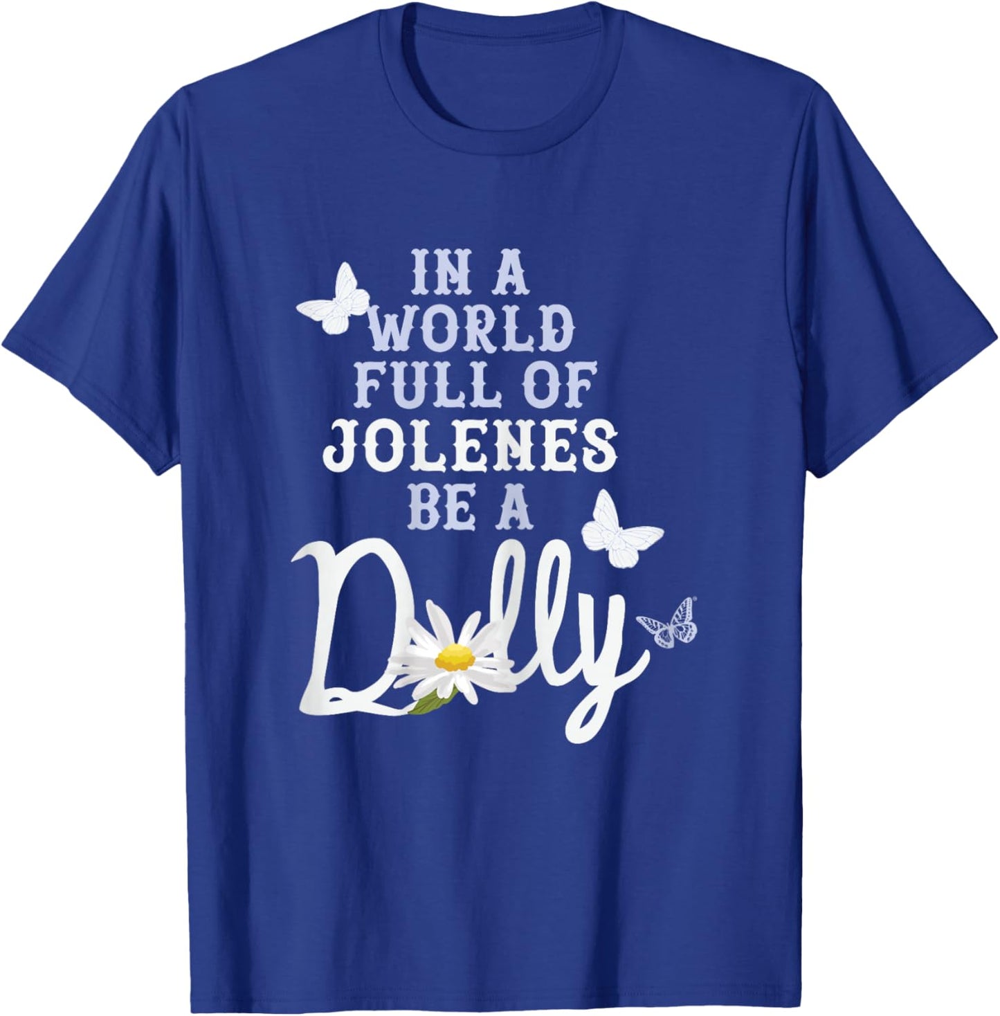 Dolly Parton in A World Full of Jolenes Be A Dolly Daisy T-Shirt - T-Shirt | Royal