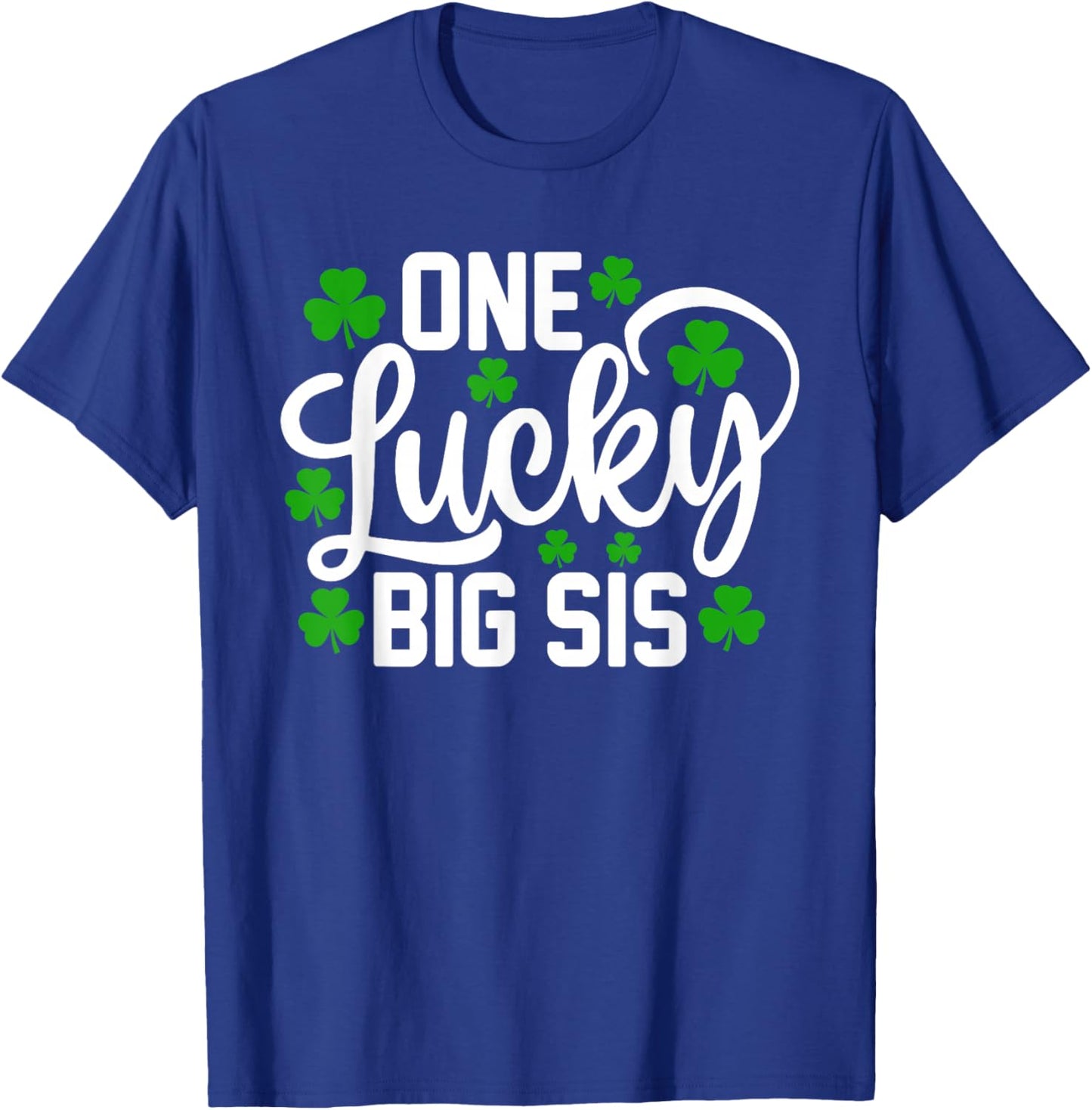 One Lucky Big Sis Funny St Patrick's Day Shamrocks T-Shirt - T-Shirt | Royal