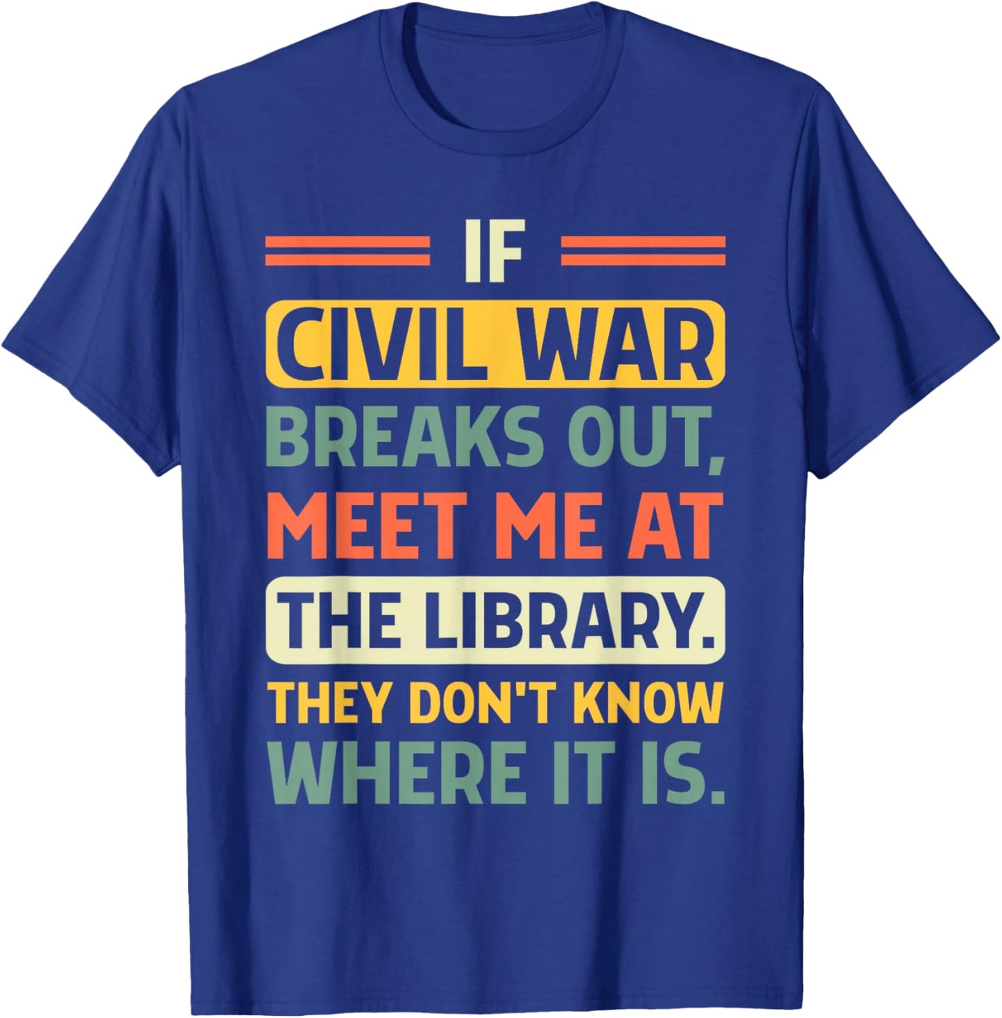 If Civil War Breaks Out Meet Me at The Library Funny Quote T-Shirt - T-Shirt | Royal