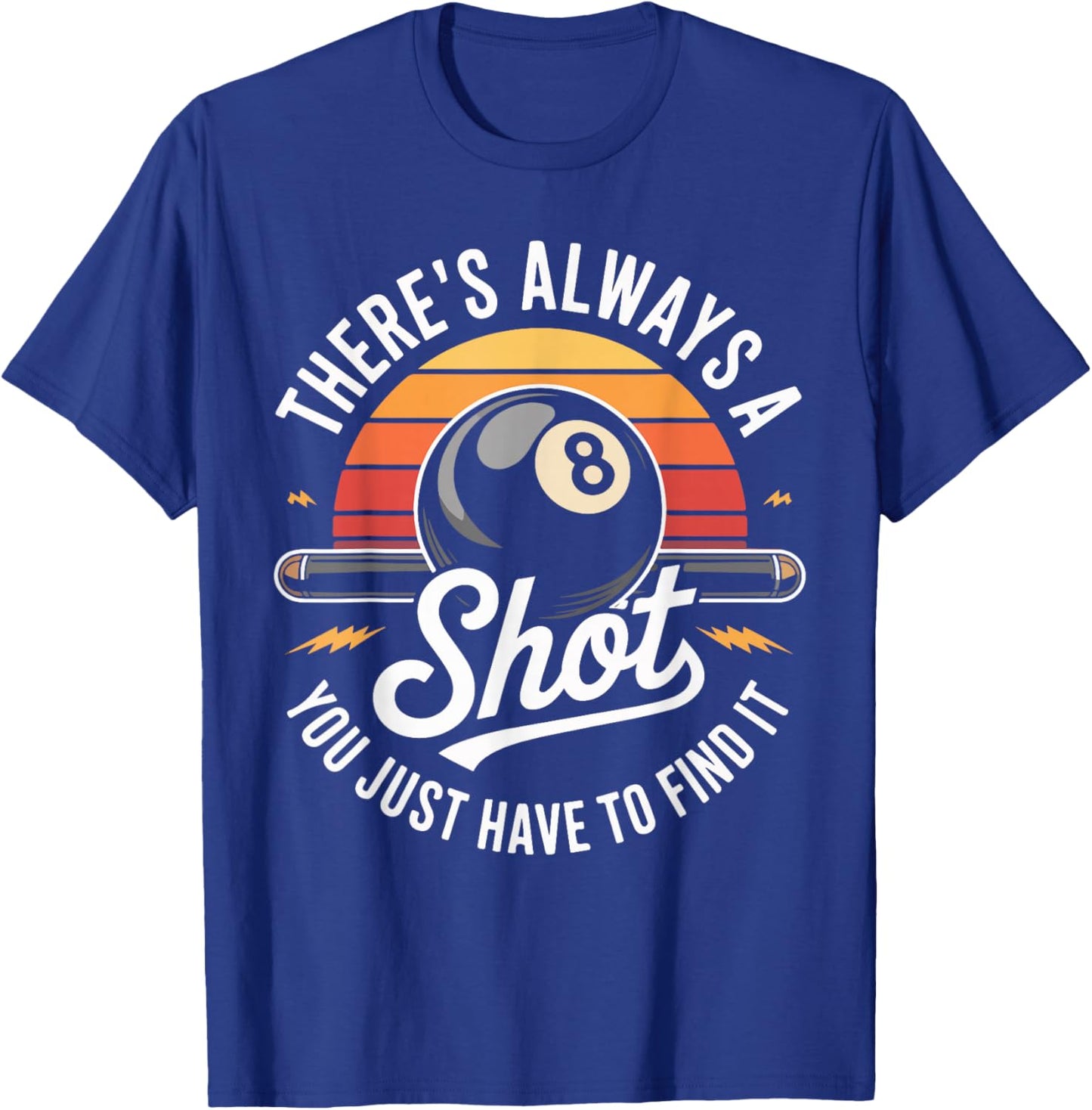 There's Always A Shot You Just Have to Find It T-Shirt - T-Shirt | Royal