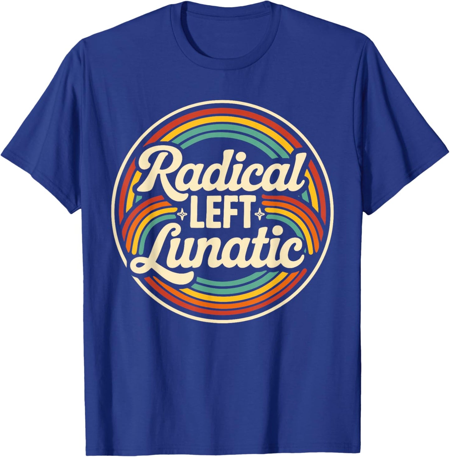 Radical Left Lunatic Retro Rainbow Political Humor T-Shirt - T-Shirt | Royal