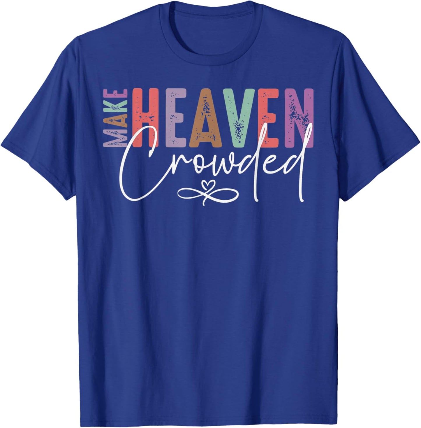 Make Heaven Crowded Faith for Church, Bible Group T-Shirt - T-Shirt | Royal