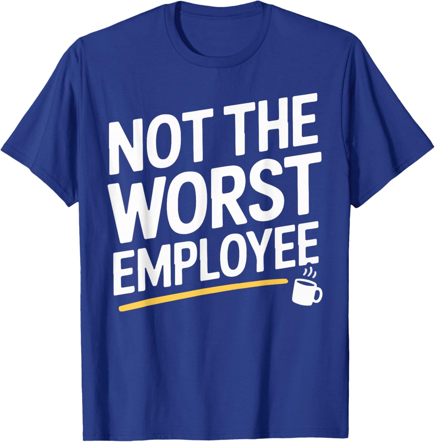 Not The Worst Employee Funny Work Quote Office Coworker Men T-Shirt - T-Shirt | Royal
