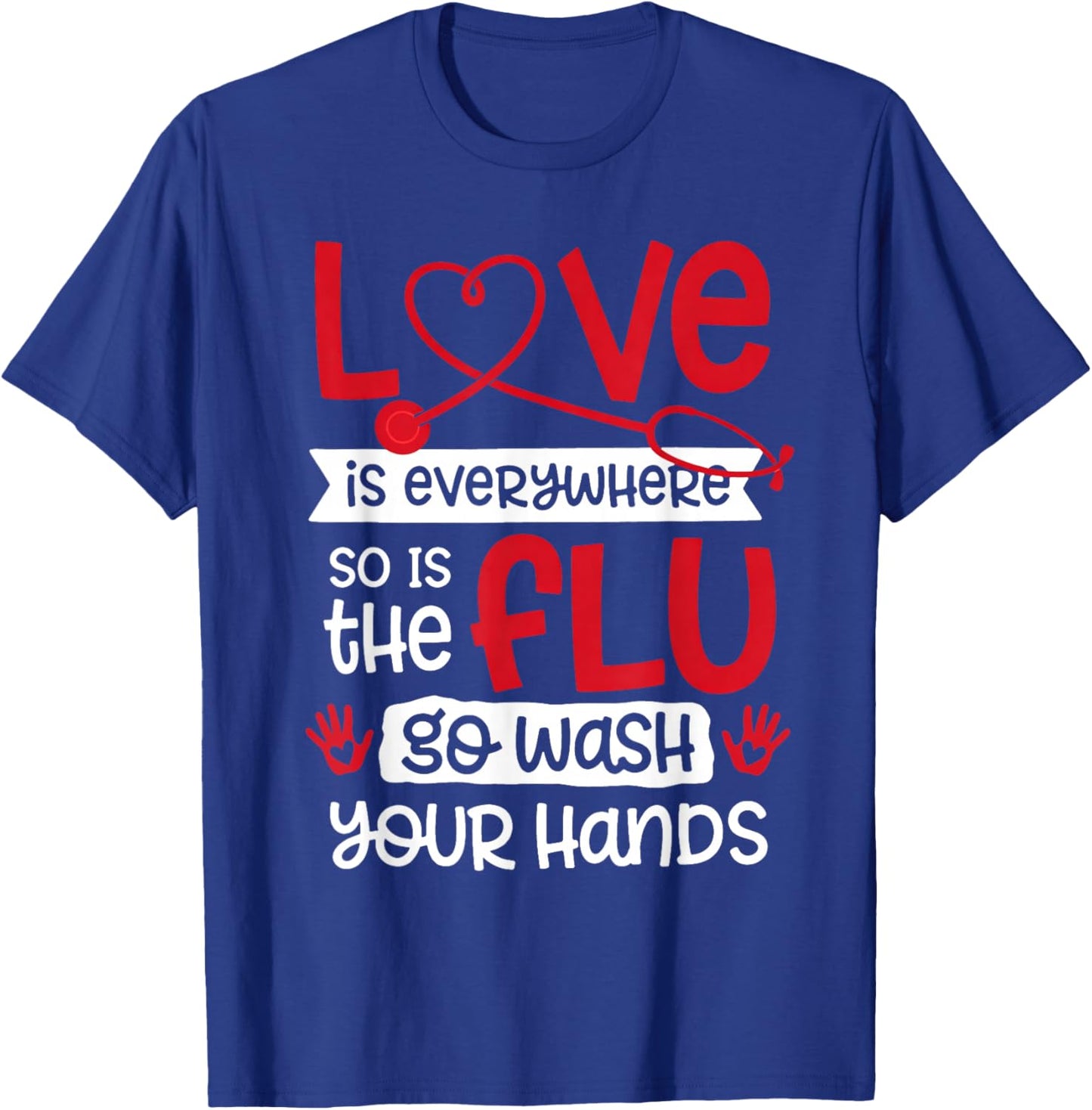 Love is Everywhere But So is The Flu Wash Your Hands Nurse T-Shirt - T-Shirt | Royal
