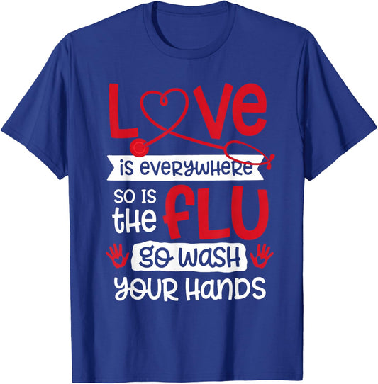 Love is Everywhere But So is The Flu Wash Your Hands Nurse T-Shirt - T-Shirt | Royal