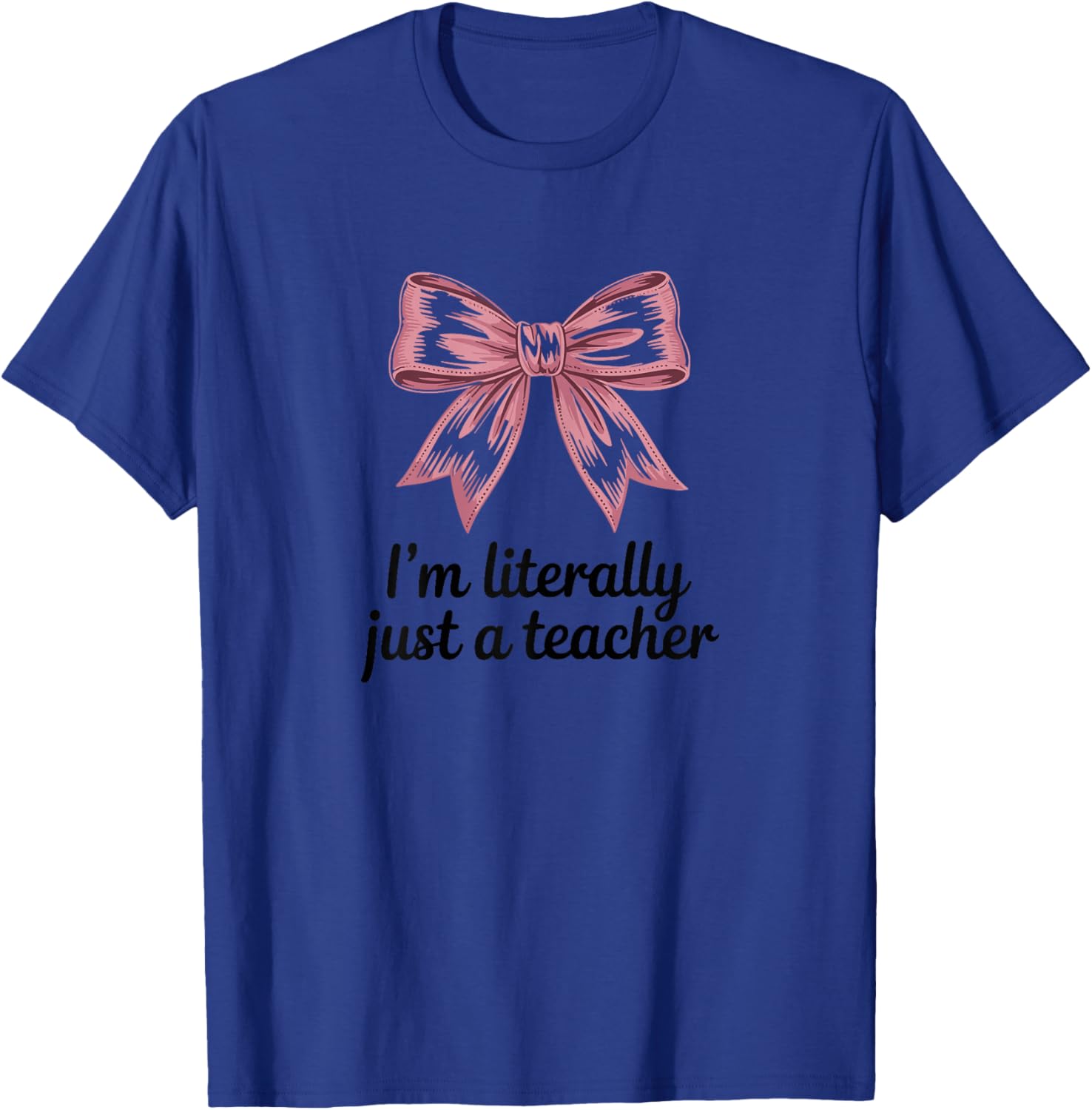 I'm Literally Just A Teacher Bow Design T-Shirt - T-Shirt | Royal