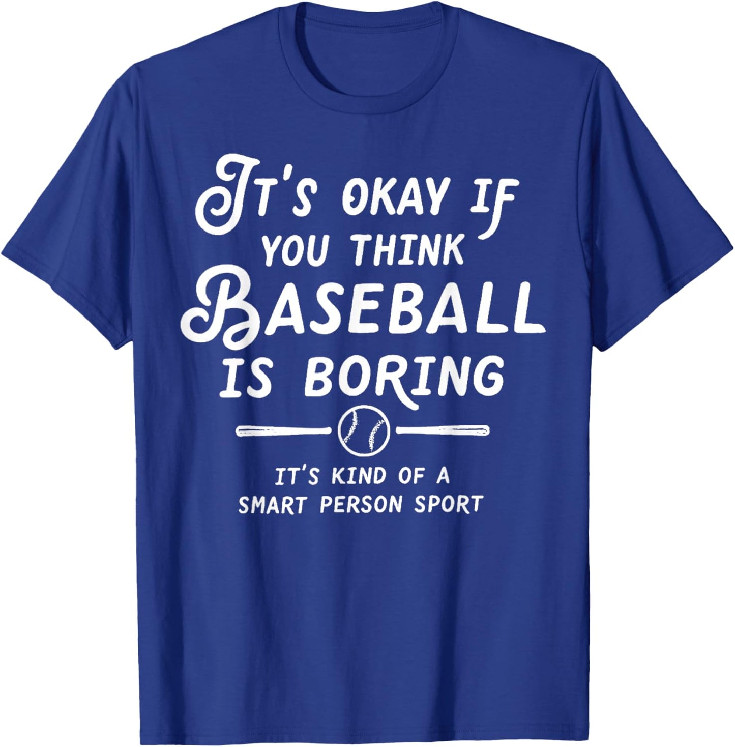 It's Okay If You Think Baseball is Boring It's Kind of A T-Shirt - T-Shirt | Royal