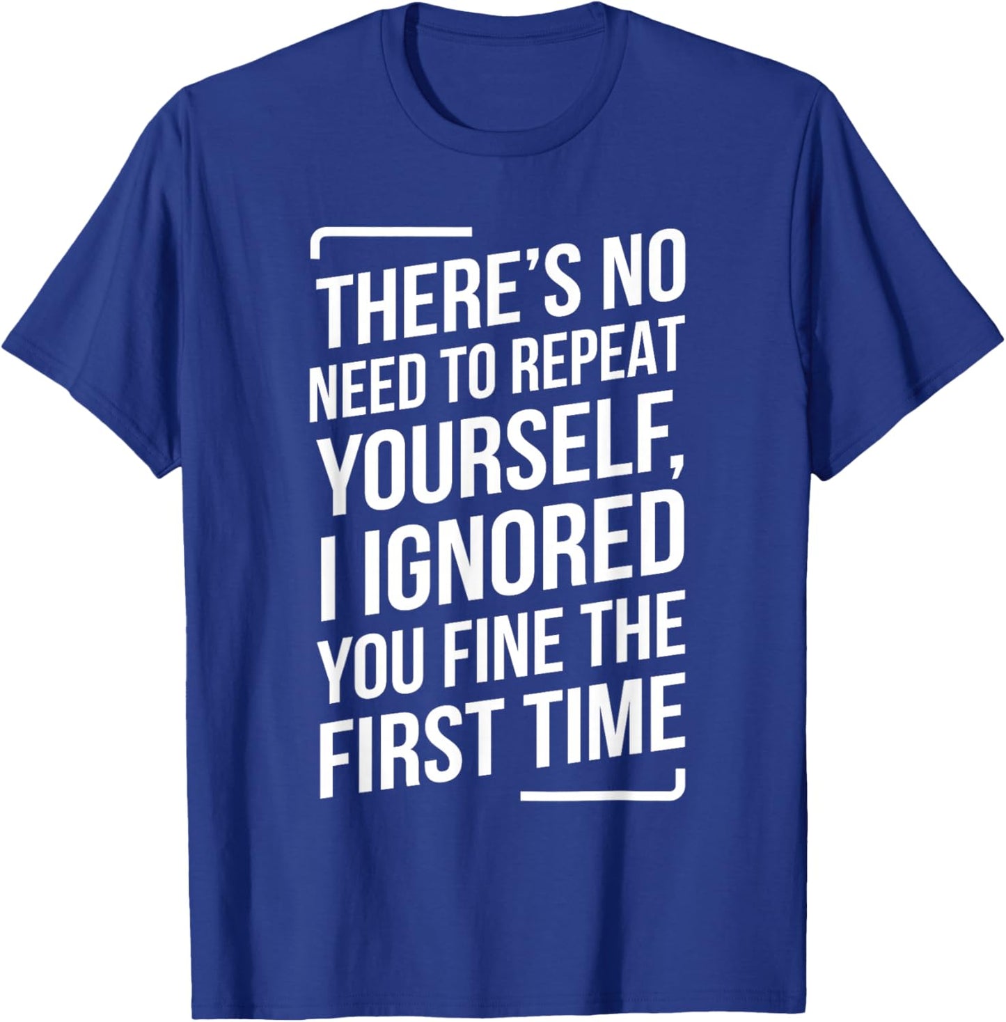 There's No Need to Repeat Yourself Funny Saying Adult Humor T-Shirt - T-Shirt | Royal