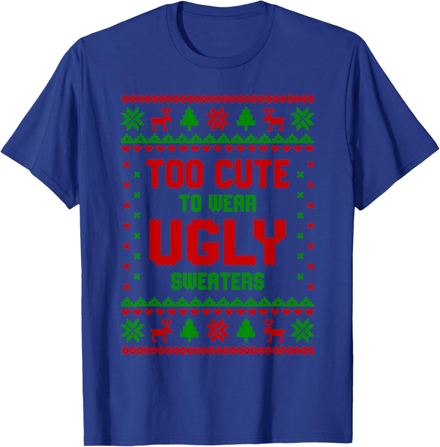 Funny Girls Too Cute to Wear Ugly Sweaters Pajamas Christmas T-Shirt - T-Shirt | Royal