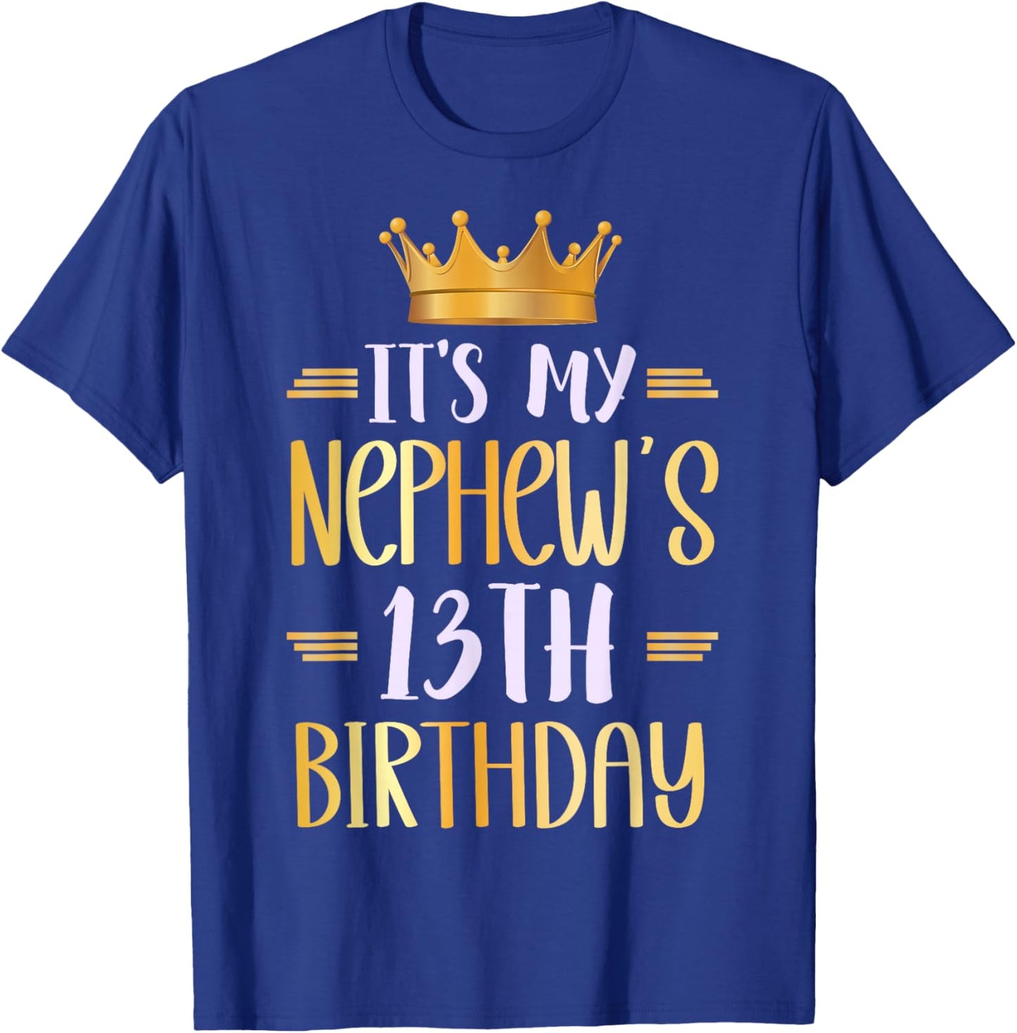 It's My Nephew's 13th Birthday Happy 13 Years Old T-Shirt - T-Shirt | Royal