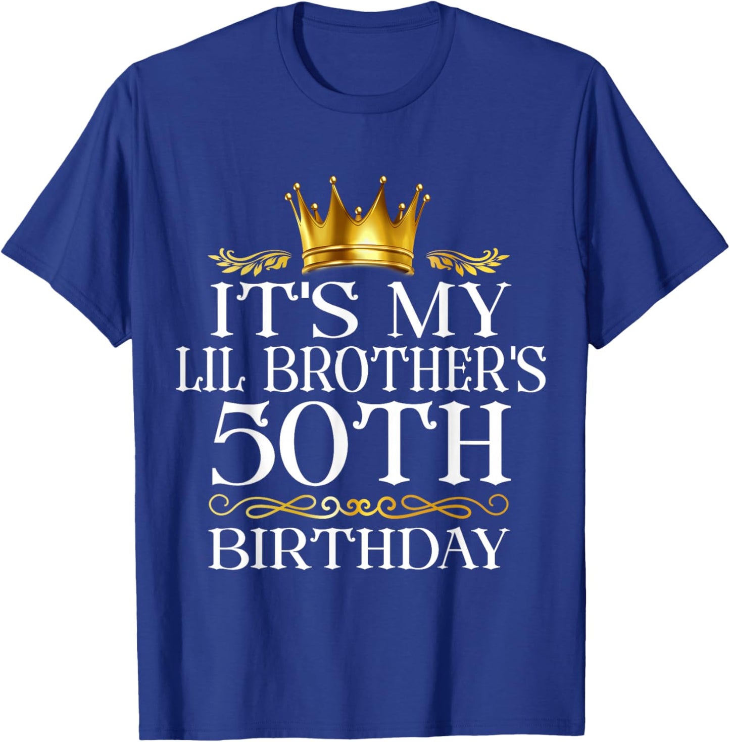 It's My Lil Brother's 50th Birthday Happy 50 Years Old T-Shirt - T-Shirt | Royal