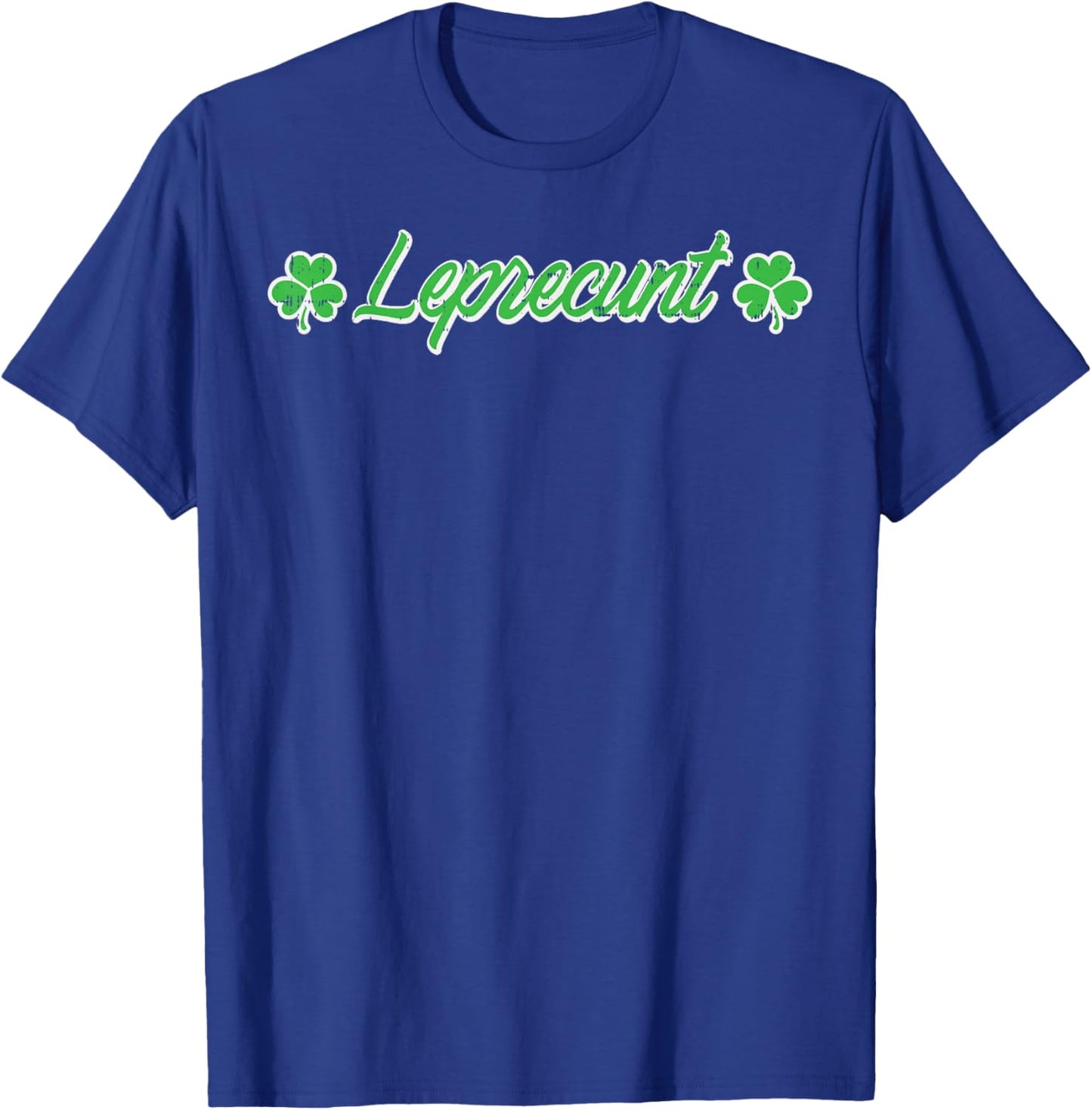 St Patricks Day Leprecunt Funny Saint Paddys Irish Men Women T-Shirt - T-Shirt | Royal