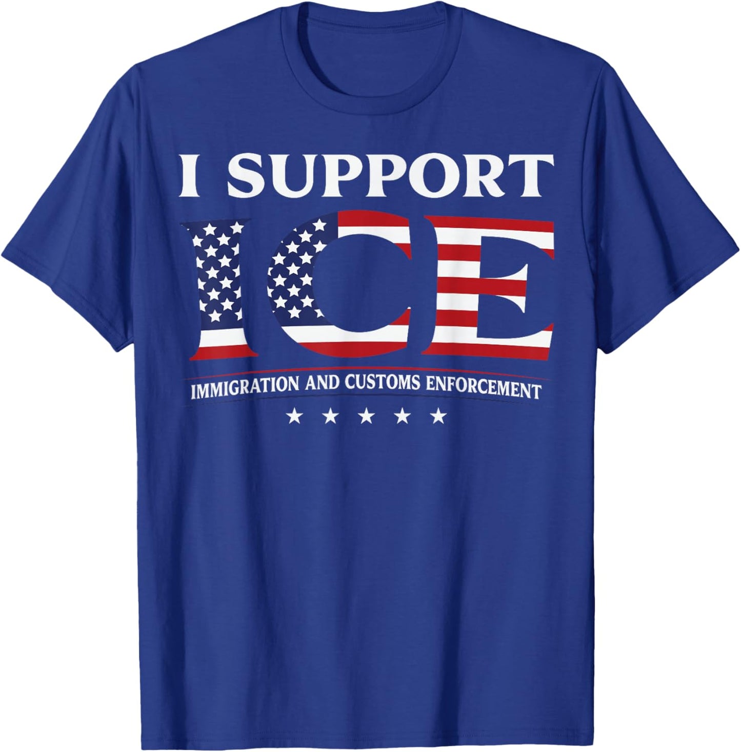 I Support ICE Stand with ICE US America Flag Patriotic T-Shirt - T-Shirt | Royal