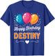 Happy Birthday Destiny T-Shirt - T-Shirt | Royal
