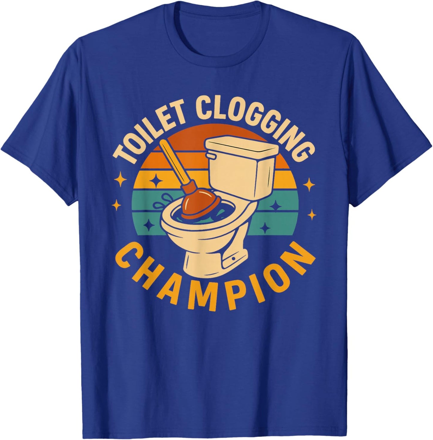 Toilet Clogging Champion Funny Bathroom Clogger Quote Humor T-Shirt - T-Shirt | Royal