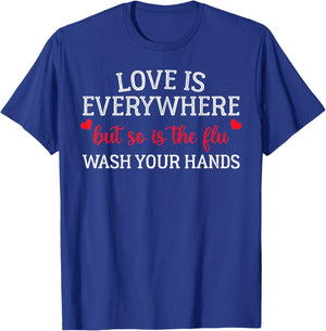 Love is Everywhere But So is The Flu Wash Your Hands Nurse T-Shirt - T-Shirt | Royal