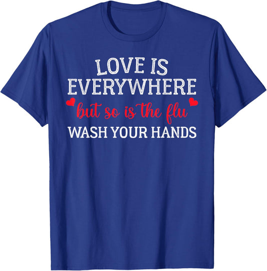 Love is Everywhere But So is The Flu Wash Your Hands Nurse T-Shirt - T-Shirt | Royal