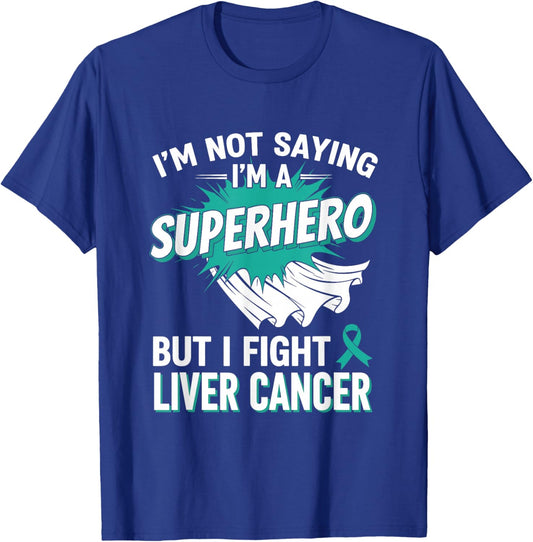 I'm Not Saying I'm A Superhero But I Fight Liver Cancer T-Shirt - T-Shirt | Royal