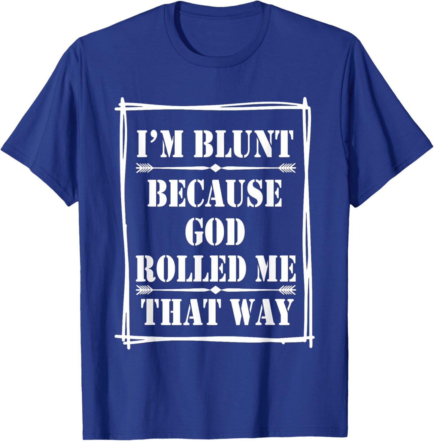 I'm Blunt Because God Rolled Me That Way T-Shirt - T-Shirt | Royal