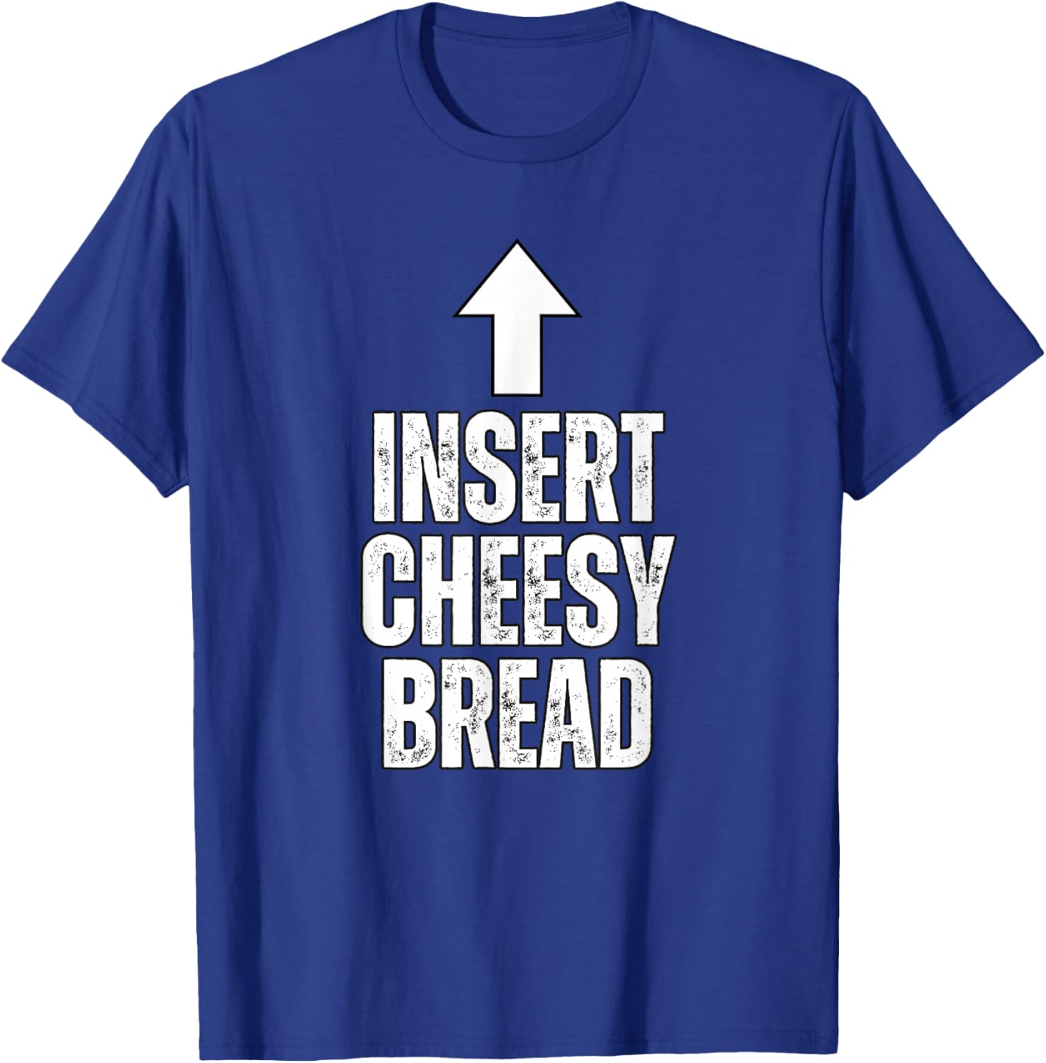 Insert Cheesy Bread Funny Food Lover Pizza Bread Humor T-Shirt - T-Shirt | Royal