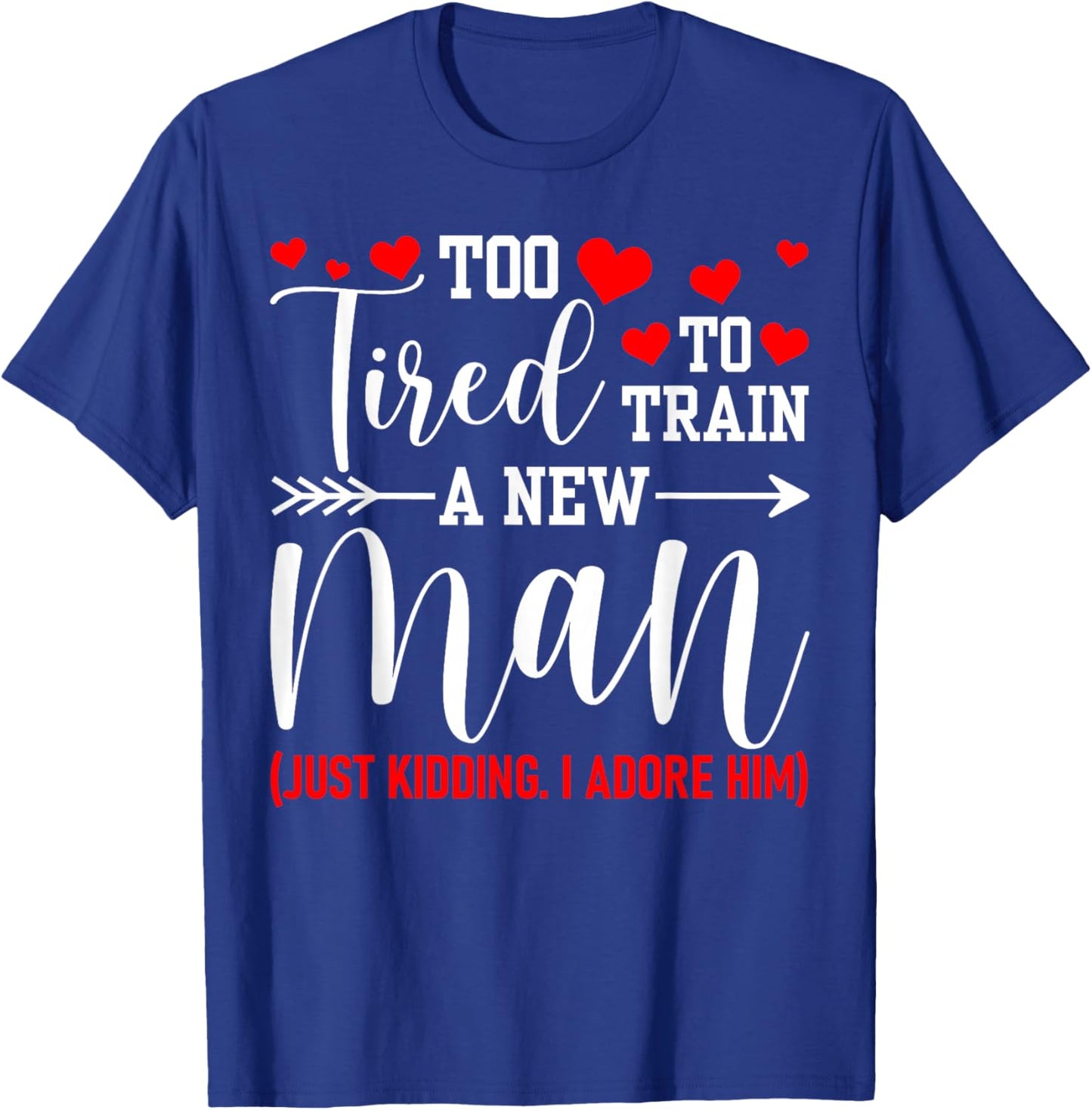 Still in Love with Her - Too Tired to Train A New Man Funny T-Shirt - T-Shirt | Royal