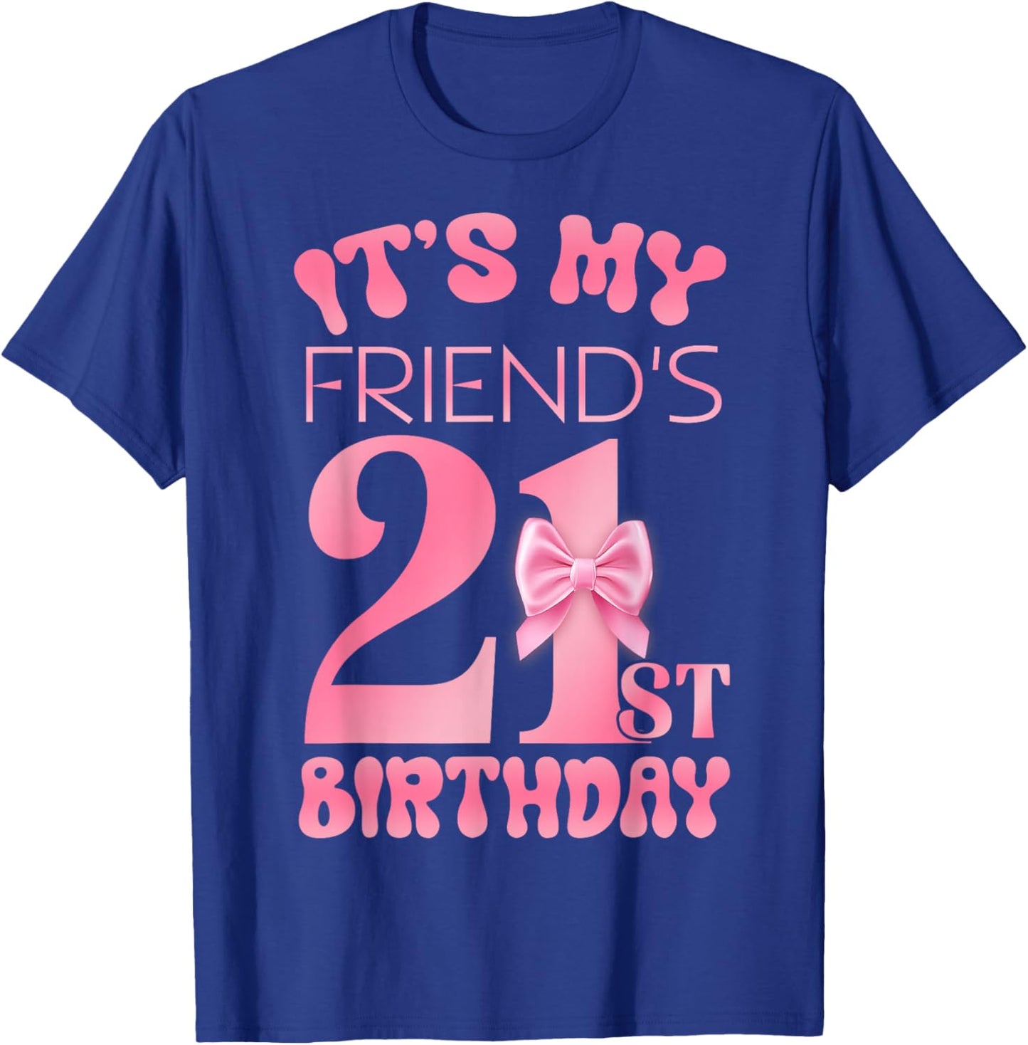 It's My Friend's 21st Birthday Girl Pink Party Themes T-Shirt - T-Shirt | Royal