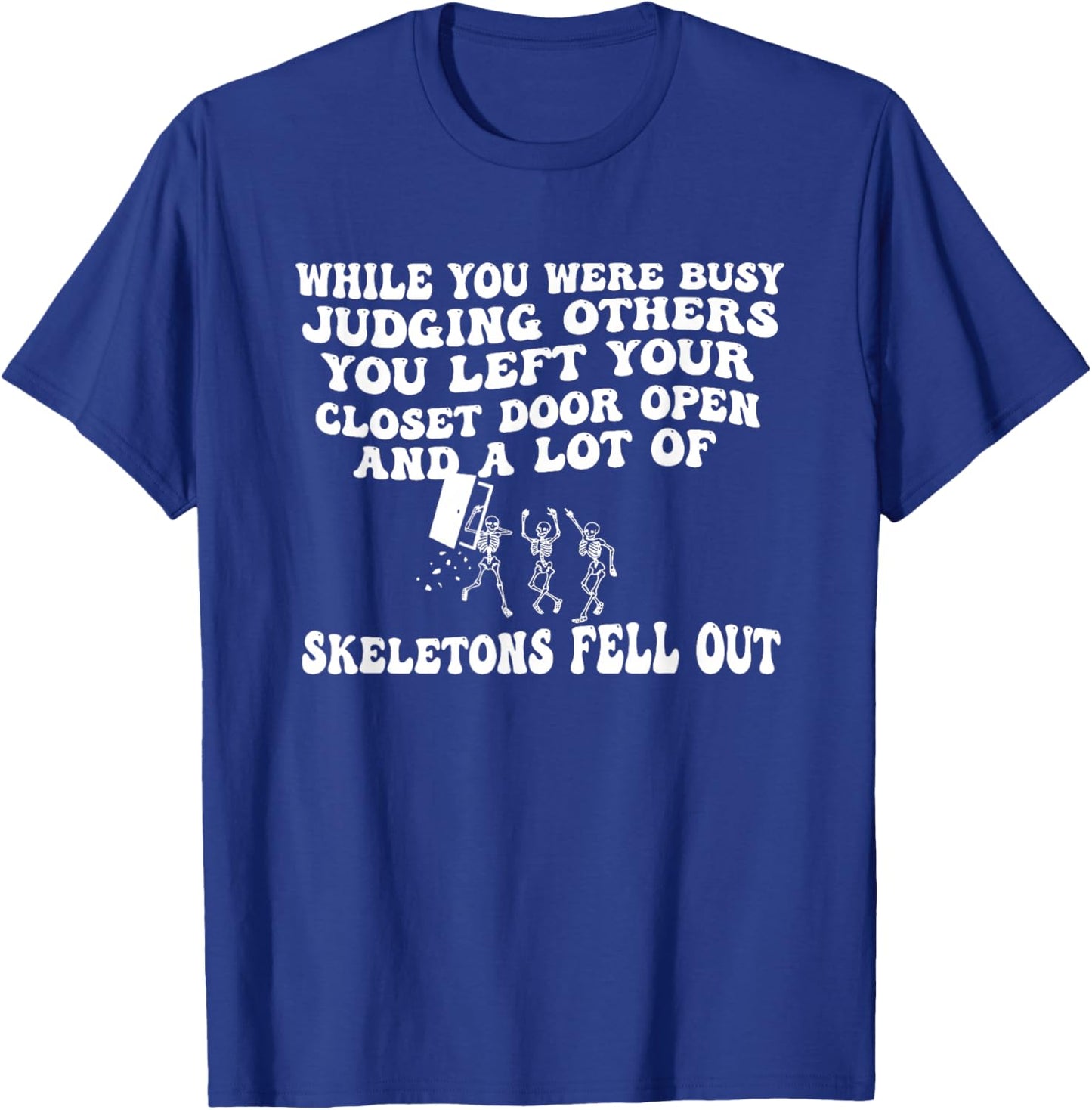 While You were Busy Judging Others You Left Your Closet Door T-Shirt - T-Shirt | Royal