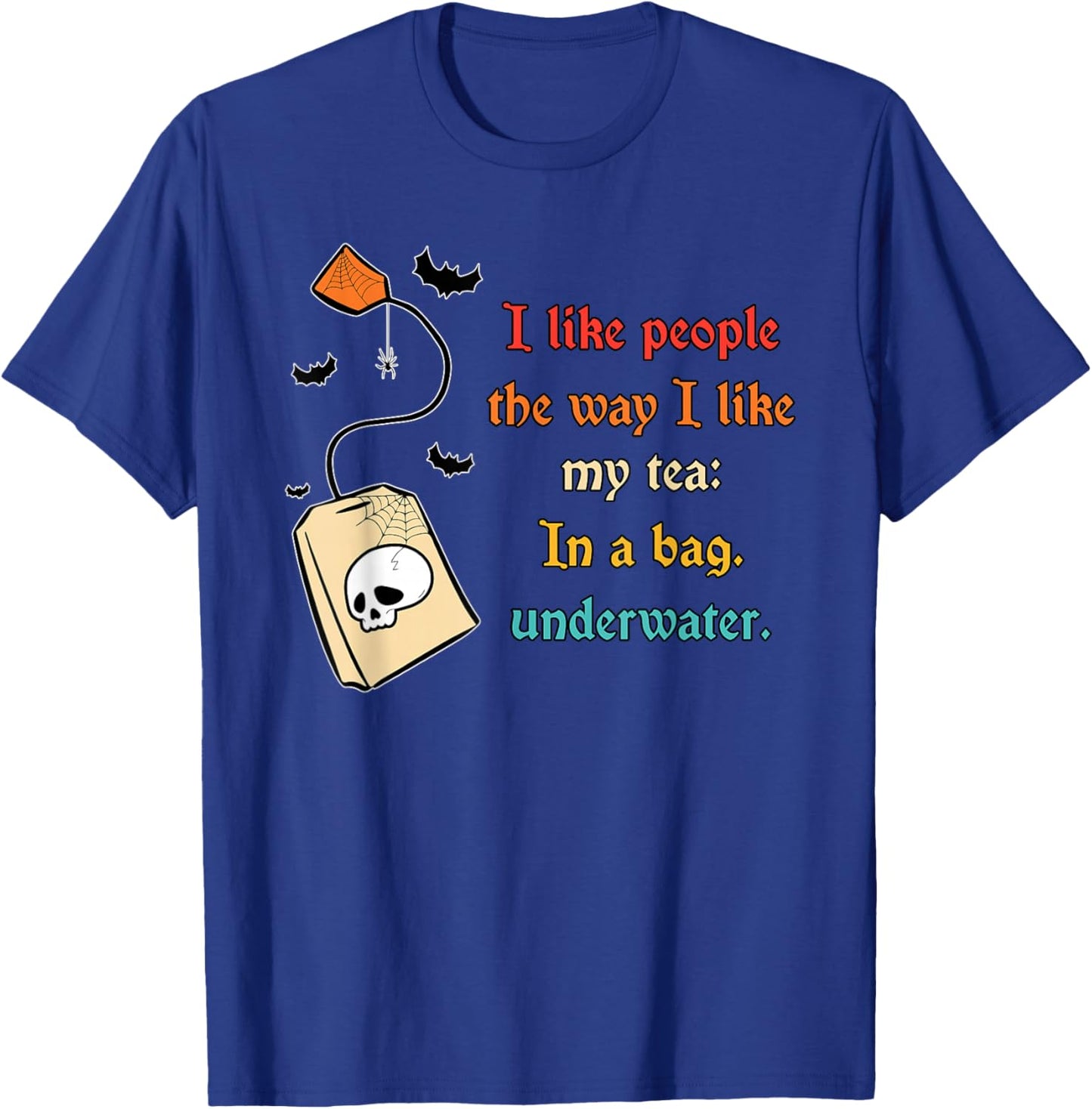 I Like People The Way I-Like My Tea in A Bag Funny Quote T-Shirt - T-Shirt | Royal