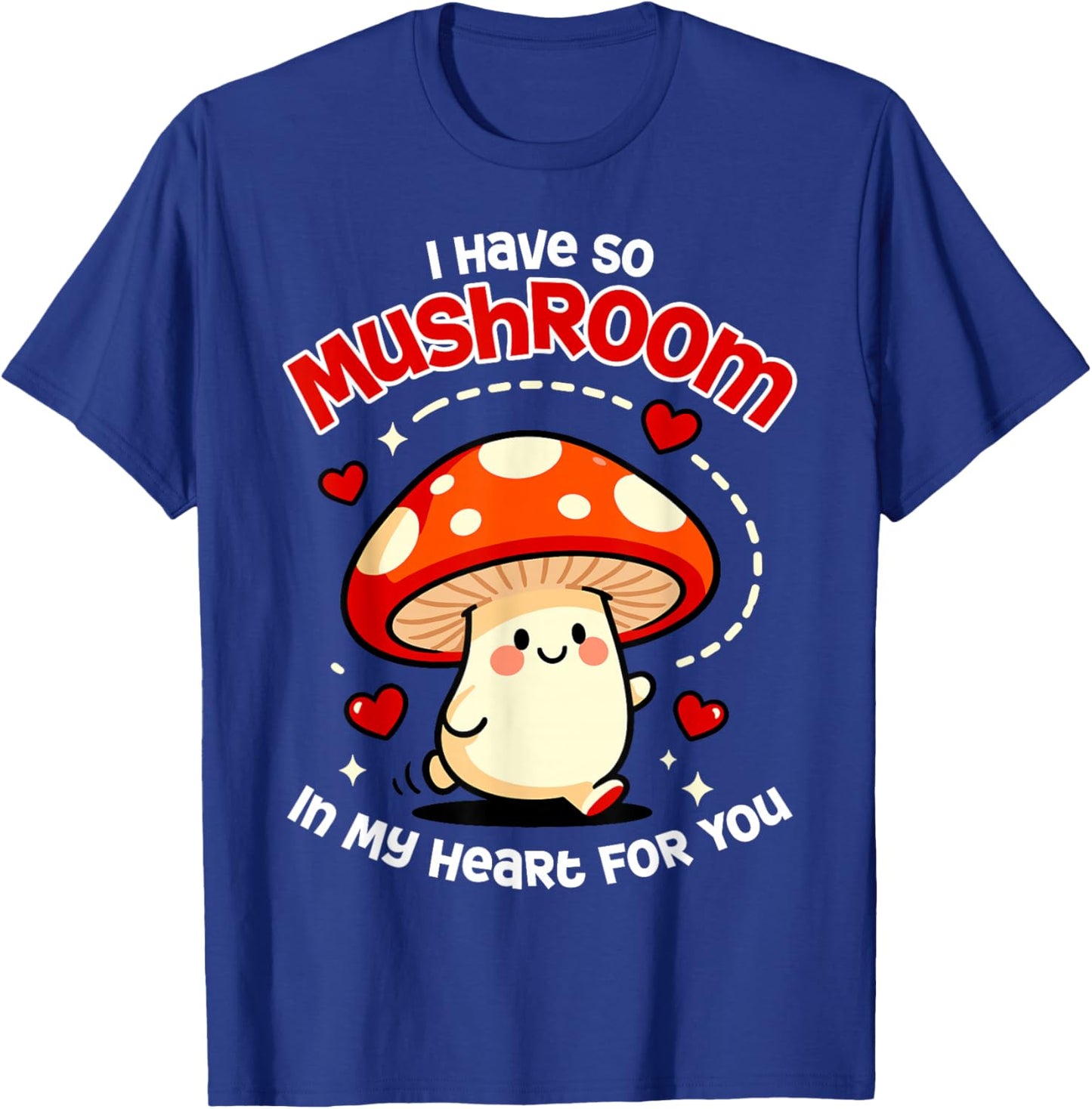 Kawaii I Have So Mushroom in My Heart for You Valentines Day T-Shirt - T-Shirt | Royal