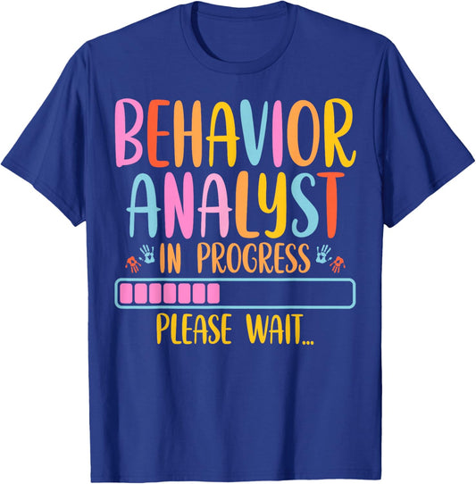 Behavior Analyst in Progress Please Wait ABA Therapy Student T-Shirt - T-Shirt | Royal