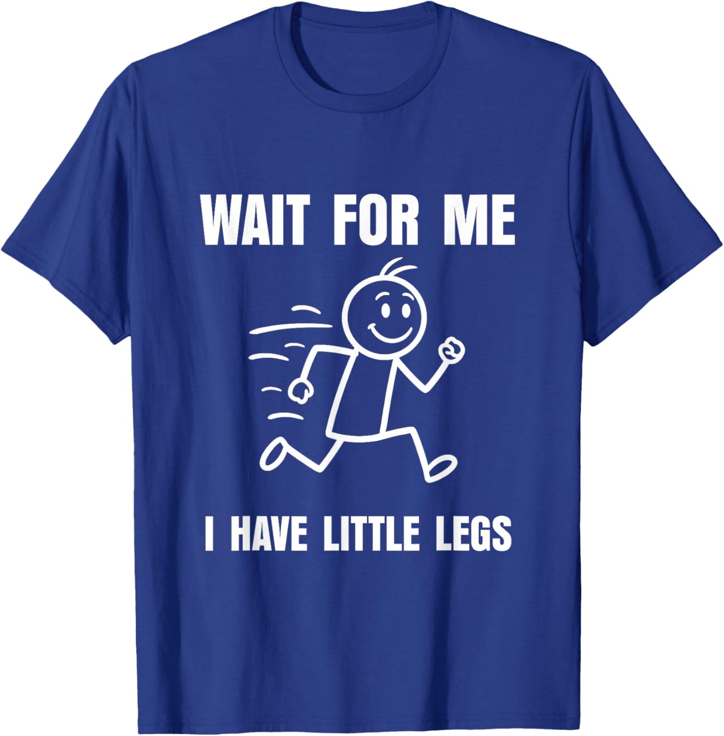 Wait for Me I Have Little Legs Funny Short Person Meme T-Shirt - T-Shirt | Royal