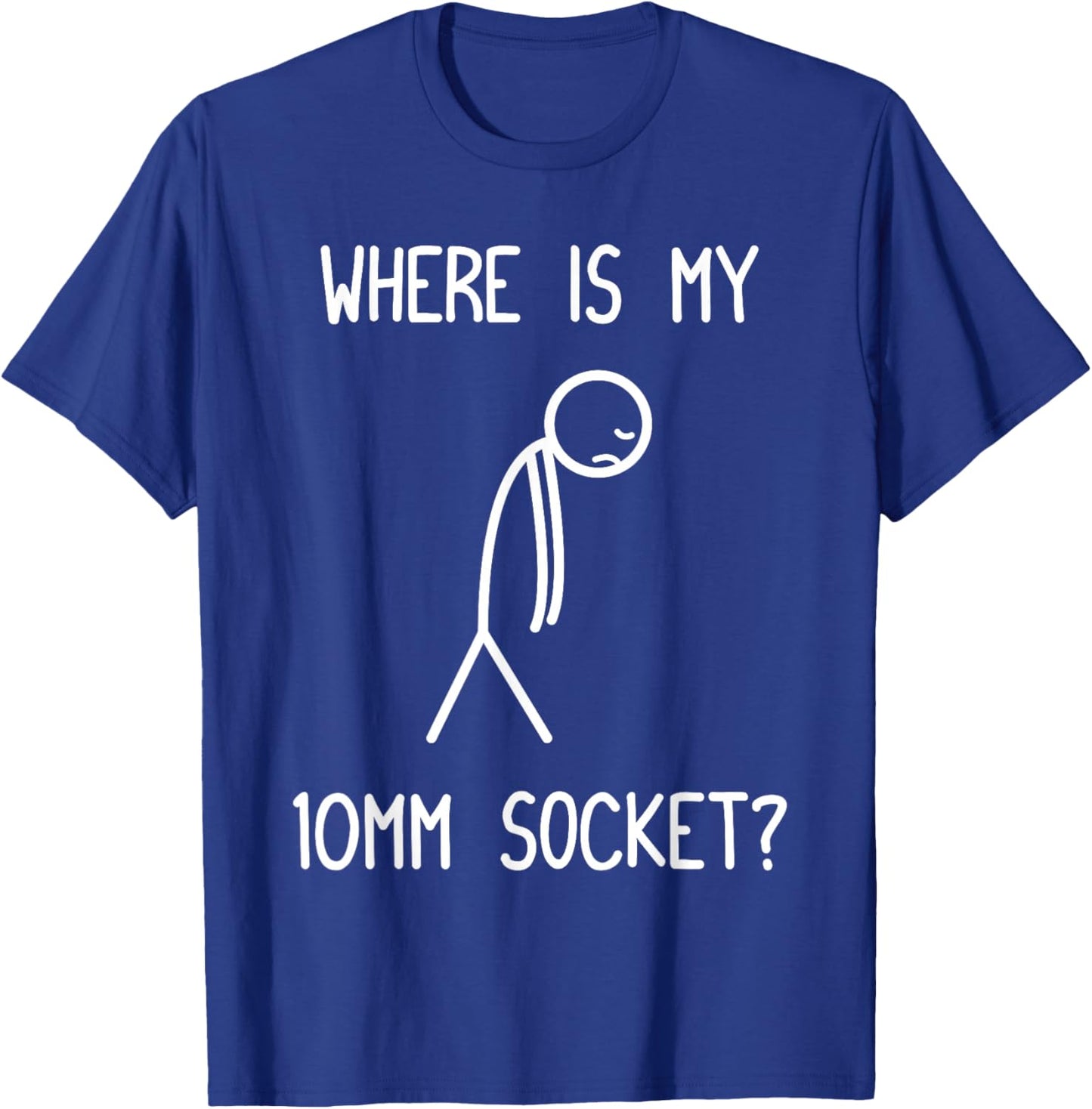 Where is My 10mm Socket? Car Lover Mechanic Garage Car Guy T-Shirt - T-Shirt | Royal