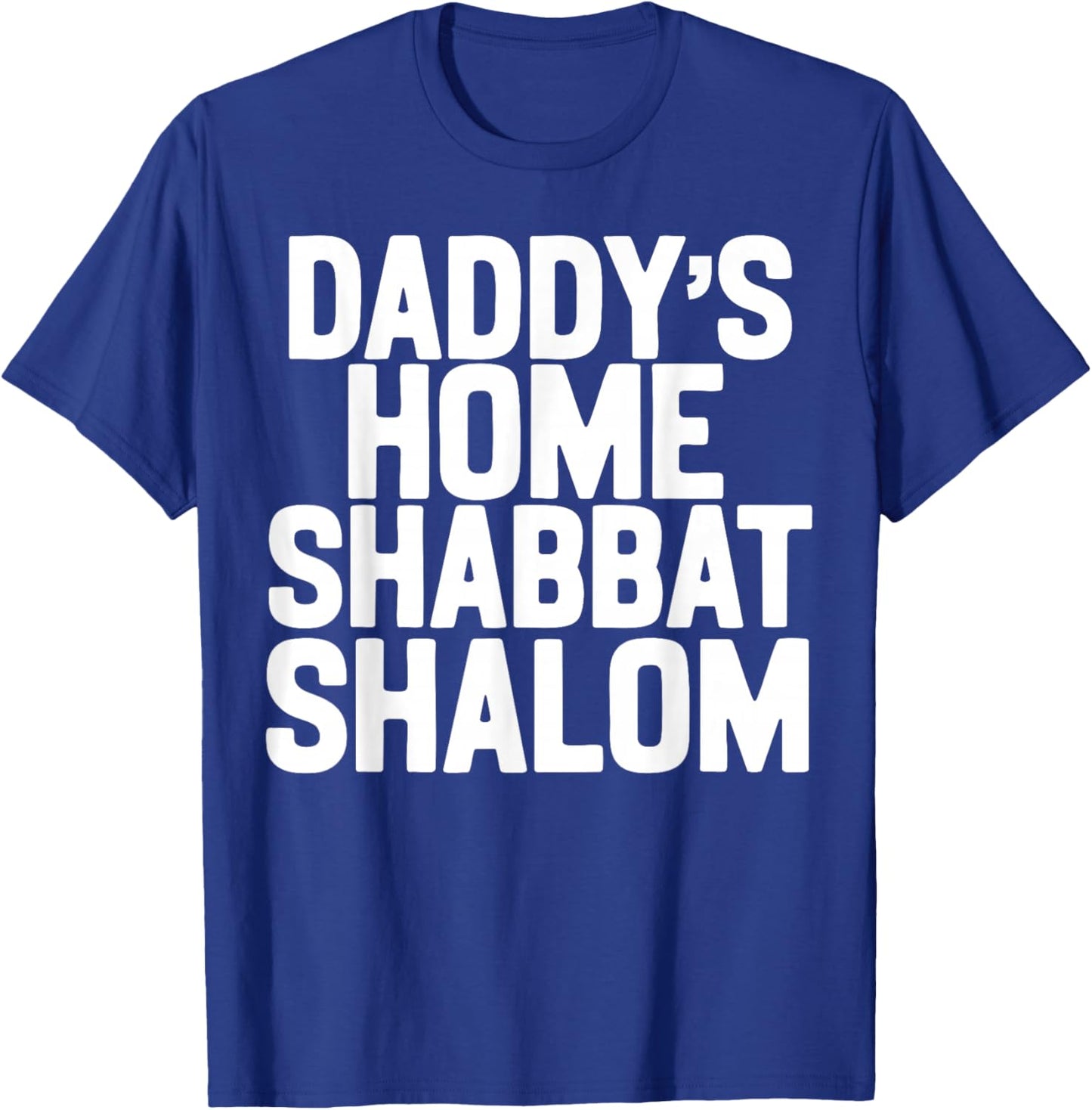 Daddy’s Home Shabbat Shalom Funny Podcast Quote Viral Humor T-Shirt - T-Shirt | Royal