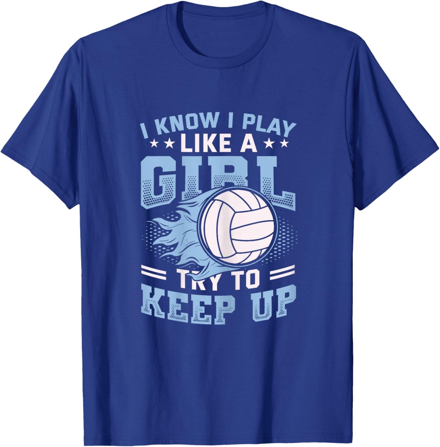 I Know I Play Like A Girl Try to Keep Up Girls Volleyball T-Shirt - T-Shirt | Royal