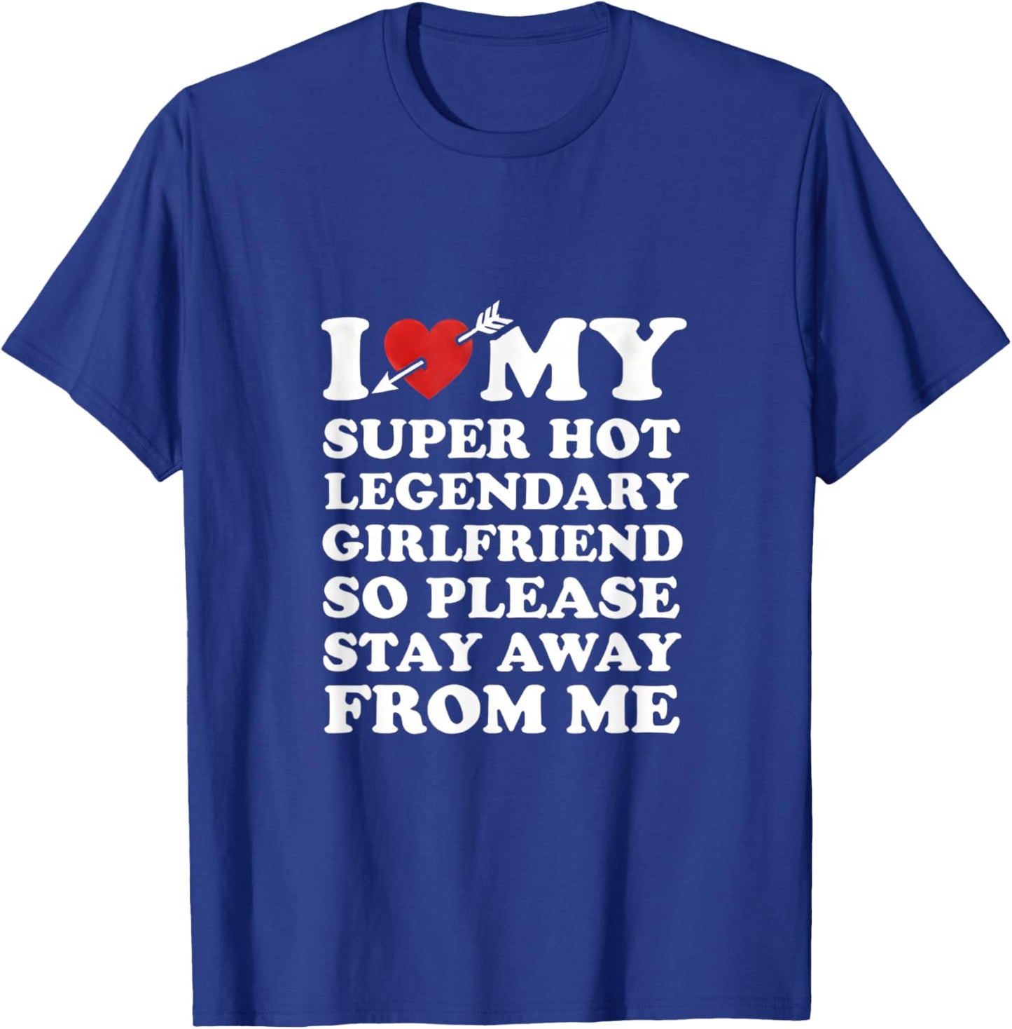 I Love My Super Hot Legendaty Girlfriend Funny Couples Quote T-Shirt - T-Shirt | Royal