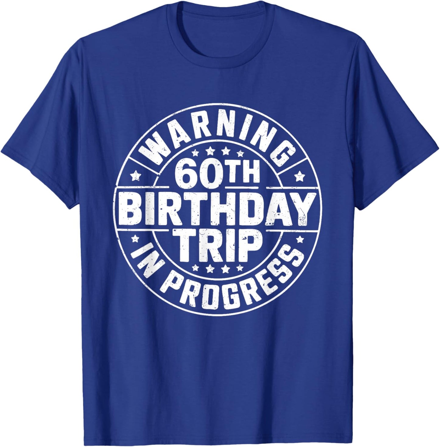Warning 60th Birthday Trip in Progress Shirt Men Women T-Shirt - T-Shirt | Royal