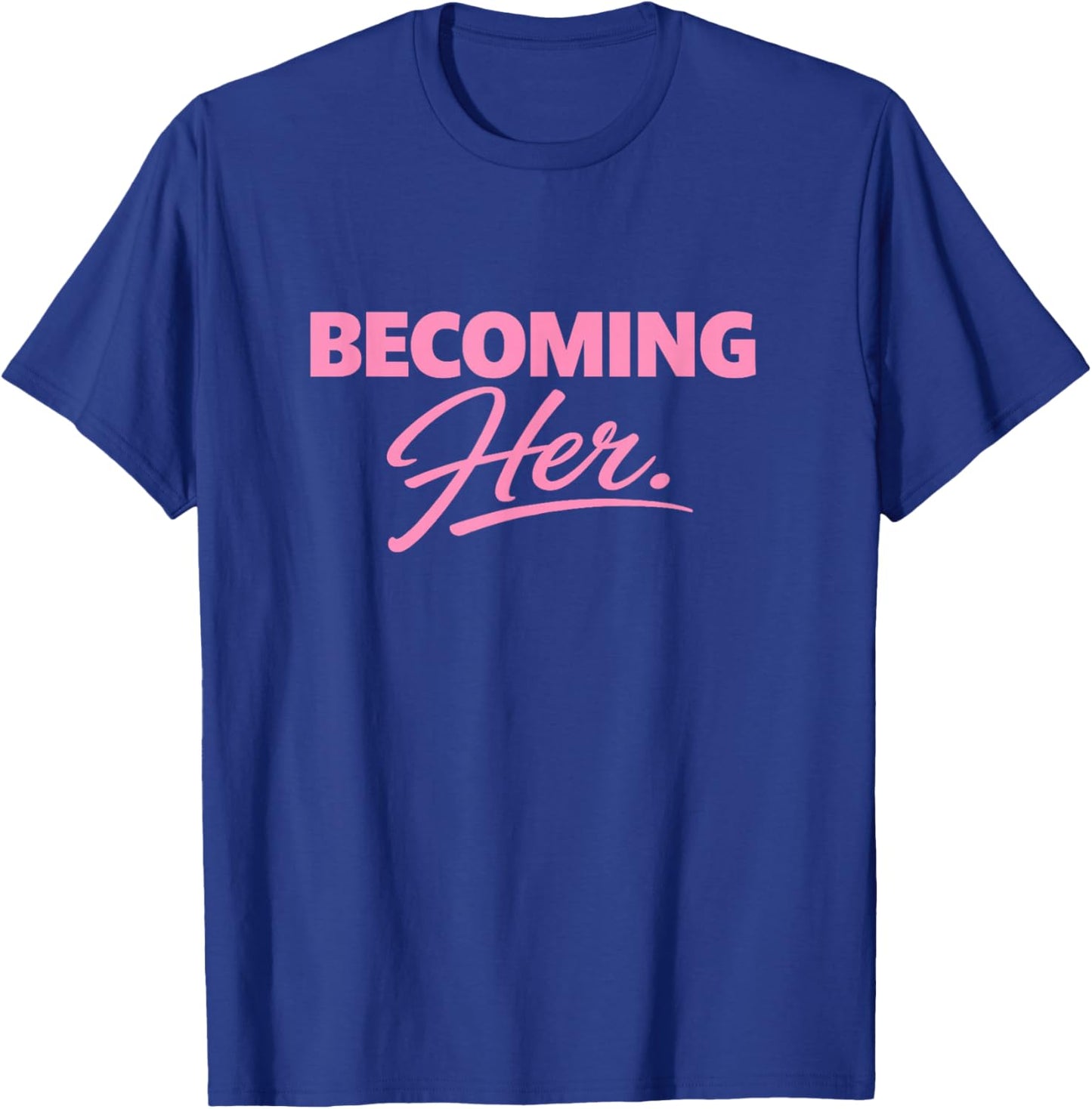Becoming Her. T-Shirt - T-Shirt | Royal